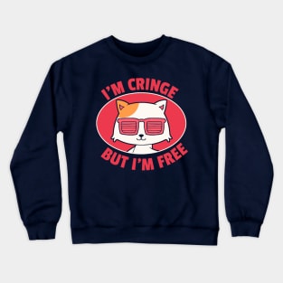 I’m Cringe But I’m Free Crewneck Sweatshirt